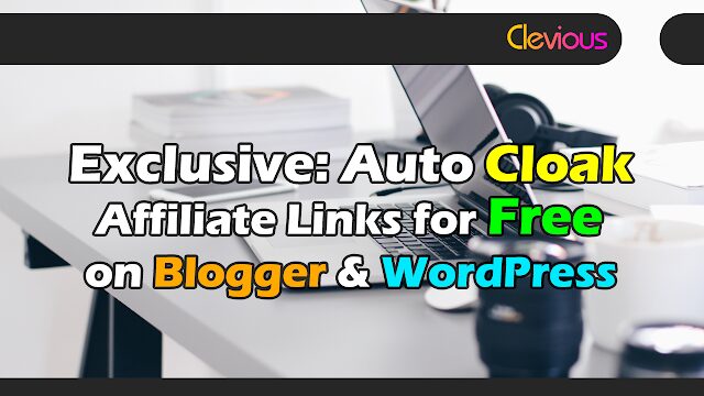 Auto Cloak Affiliate Links Blogger & WordPress for Free - Clevious
