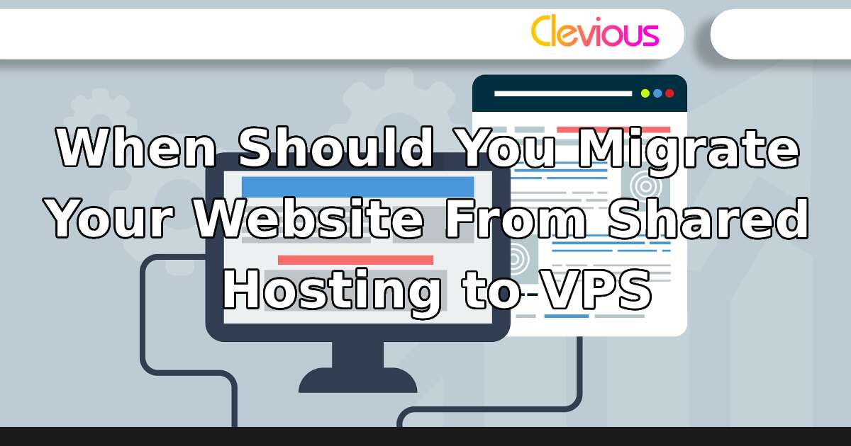 When Should You Migrate Your Website From Shared Hosting to VPS - Clevious