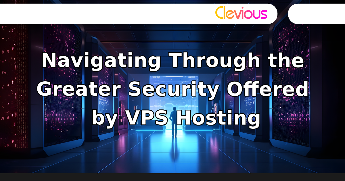 Navigating Through the Greater Security Offered by VPS Hosting
